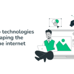 Latest web technologies that are shaping the future of the internet
